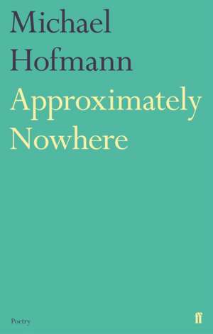 Approximately Nowhere de Michael Hofmann