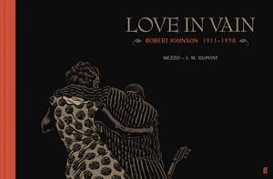 Love In Vain: Robert Johnson 1911-1938, The Graphic Novel de J.M Dupont