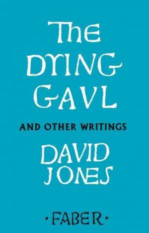 The Dying Gaul and Other Writings de David Jones