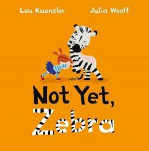 Not Yet Zebra de Lou Kuenzler