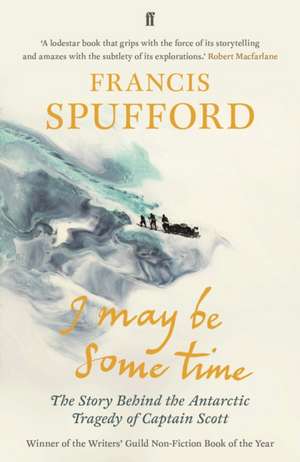 I May Be Some Time de Francis Spufford