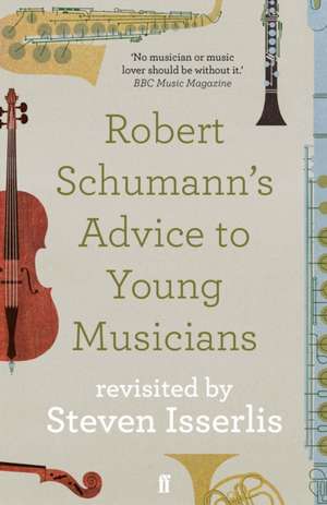 Robert Schumann's Advice to Young Musicians de Steven Isserlis