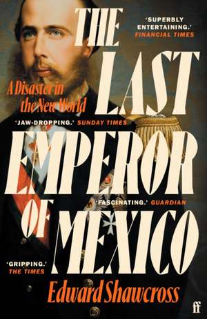 Shawcross, E: Last Emperor of Mexico de Edward Shawcross