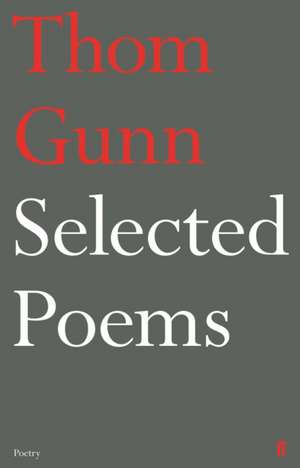 Selected Poems of Thom Gunn de Thom Gunn