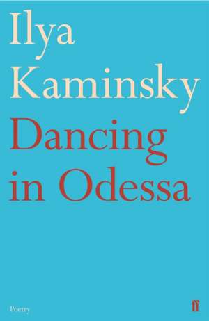 Dancing in Odessa de Ilya Kaminsky