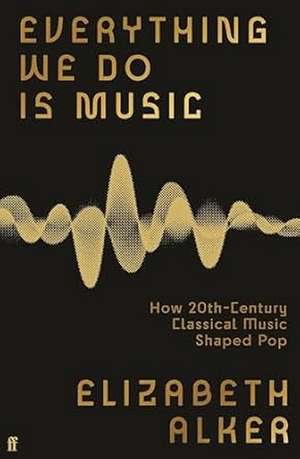 Everything We Do is Music de Elizabeth Alker