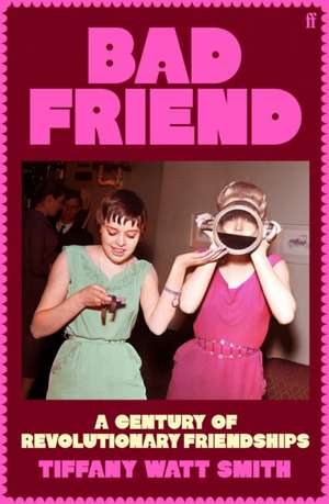 Bad Friend de Tiffany Watt Smith