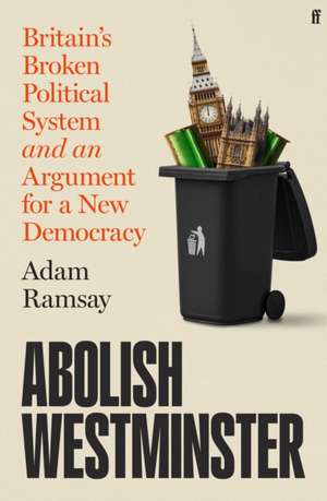 Abolish Westminster de Adam Ramsay