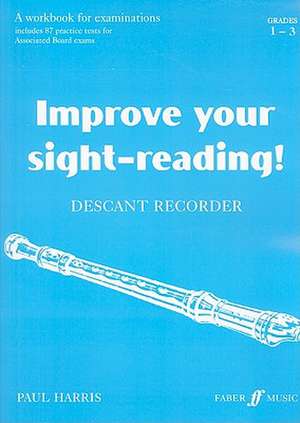 Improve Your Sight-Reading! Descant Recorder, Grade 1-3: A Workbook for Examinations de Paul Harris