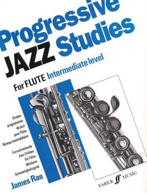 Progressive Jazz Studies for Flute - Intermediate Level/Etudes Progressives de Jazz Pour Flute - Niveau Intermediaire/Fortschreitende Jazz-Etuden Fur Flote - Mittlerer Schwierigkeitsgrad de James Rae