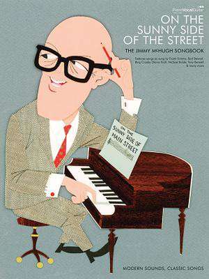 Jimmy McHugh -- On the Sunny Side of the Street: The Jimmy McHugh Songbook (Piano/Vocal/Chords) de Alfred Publishing