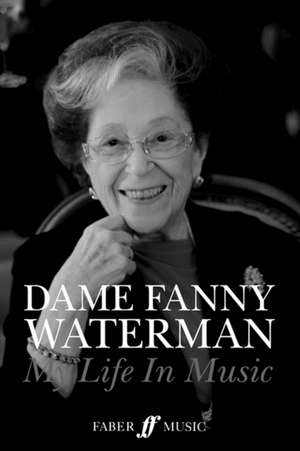 Dame Fanny Waterman -- My Life in Music de Fanny Waterman