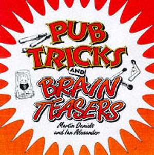 Daniels, M: Pub Tricks and Brain Teasers de Ian Alexander