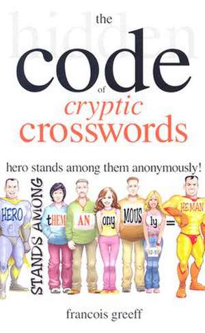 The Hidden Code of Cryptic Crosswords de Francois Greeff