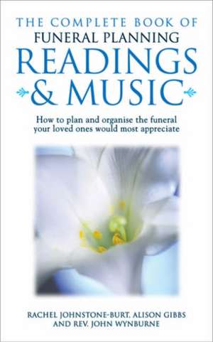 Complete Book of Funeral Planning, Readings and Music de Rachel Johnstone-Burt