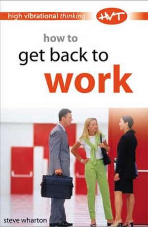 How to Get Back to Work de STEVE WHARTON