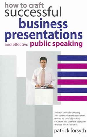 How to Craft Successful Business Presentations: And Effective Public Speaking de Patrick Forsyth