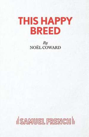 This Happy Breed - A Play de Noël Coward