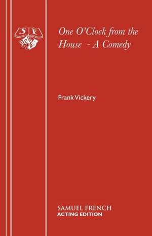 One O'Clock from the House - A Comedy: A Play de Frank Vickery