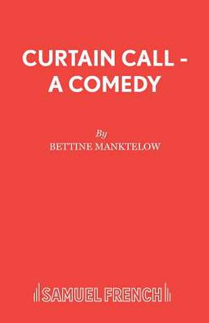 Curtain Call - A Comedy de Bettine Manktelow