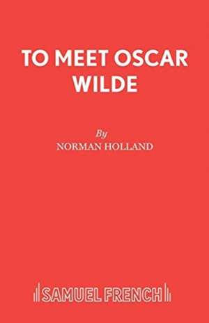 To Meet Oscar Wilde de Norman Holland