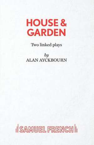 House & Garden de Alan Ayckbourn