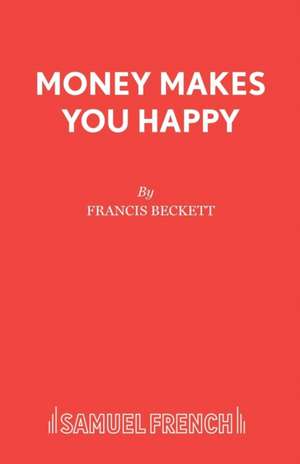 Money Makes You Happy de Francis Beckett