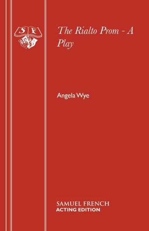 The Rialto Prom - A Play de Angela Wye