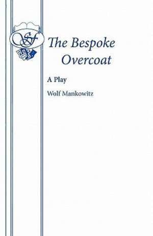 The Bespoke Overcoat: A Play de Wolf Mankowitz