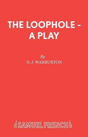 The Loophole - A Play de N. J. Warburton