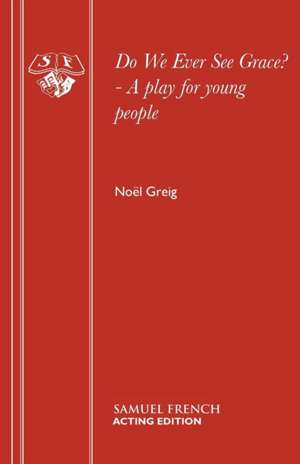 Do We Ever See Grace? - A Play for Young People: A Play for Young People de Noël Greig