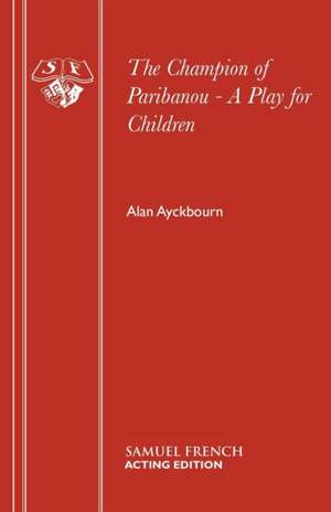 The Champion of Paribanou - A Play for Children de Alan Ayckbourn