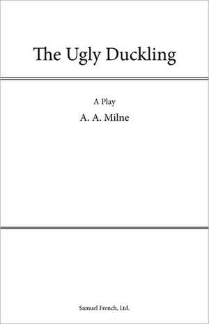 The Ugly Duckling: A Play for Young People de A. A. Milne