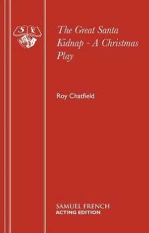 The Great Santa Kidnap - A Christmas Play de Roy Chatfield