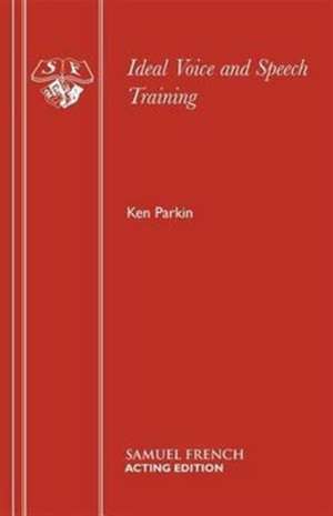 Ideal Voice and Speech Training de Ken Parkin