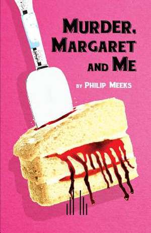 Murder, Margaret and Me de Philip Meeks