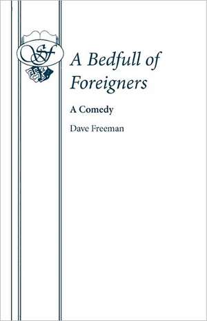 A Bedfull of Foreigners: Four Short Plays de Dave Freeman