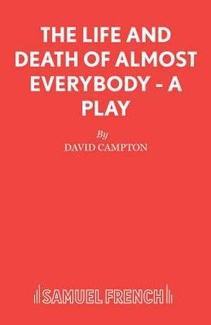 The Life and Death of Almost Everybody - A Play de David Campton