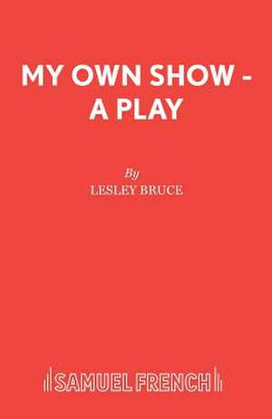 My Own Show - A Play de Lesley Bruce