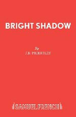 Bright Shadow de J B Priestley