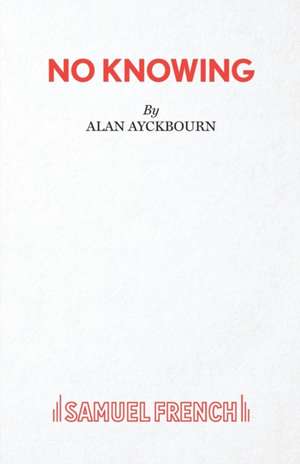 No Knowing de Alan Ayckbourn