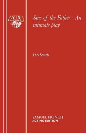 Sins of the Father - An Intimate Play: A Play de Leo Smith