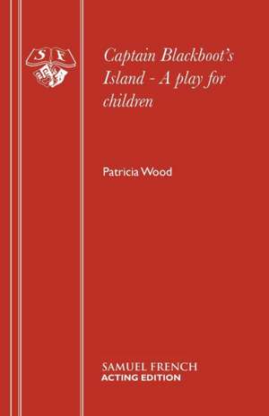 Captain Blackboot's Island - A Play for Children: A Play de Patricia Wood