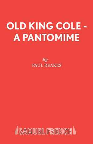 Old King Cole - A Pantomime de Paul Reakes