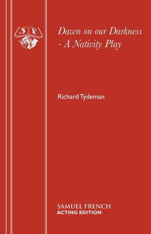 Dawn on Our Darkness - A Nativity Play de Richard Tydeman