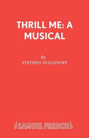 Thrill Me de Stephen Dolginoff