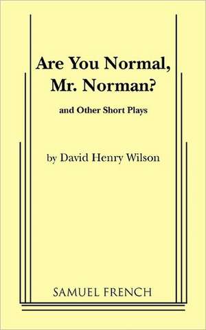 Are You Normal, Mr. Norman? and Other Short Plays de Henry David Wilson