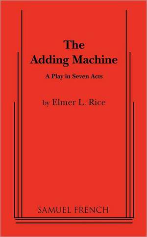 The Adding Machine: A Play in Seven Acts de Elmer L Rice