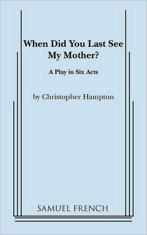 When Did You Last See My Mother? de Christopher Hampton