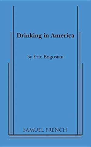 Drinking in America de Eric Bogosian